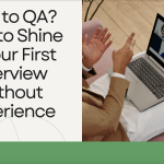 New to QA? How to Shine in Your First Interview Without Experience