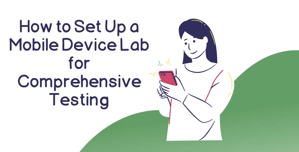 How to Set Up a Mobile Device Lab for Comprehensive Testing