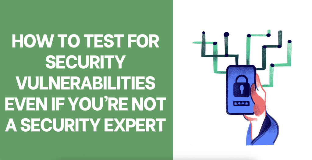 How to Test for Security Vulnerabilities Even If You’re Not a Security Expert