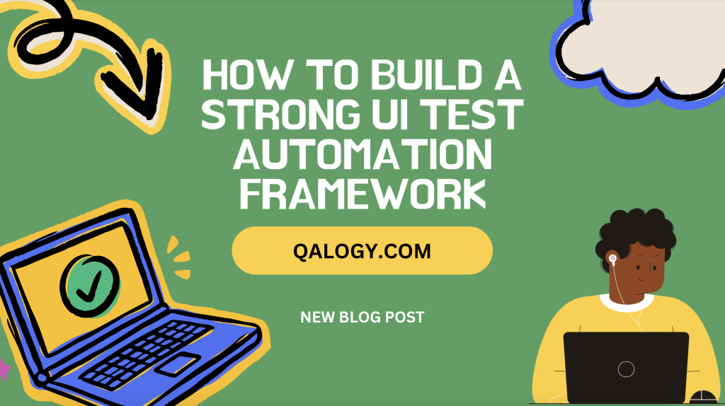 How to Build a Strong UI Test Automation Framework