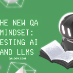 The New QA Mindset: Testing AI and LLMs