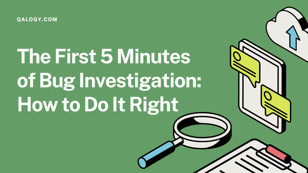 The First 5 Minutes of Bug Investigation: How to Do It Right