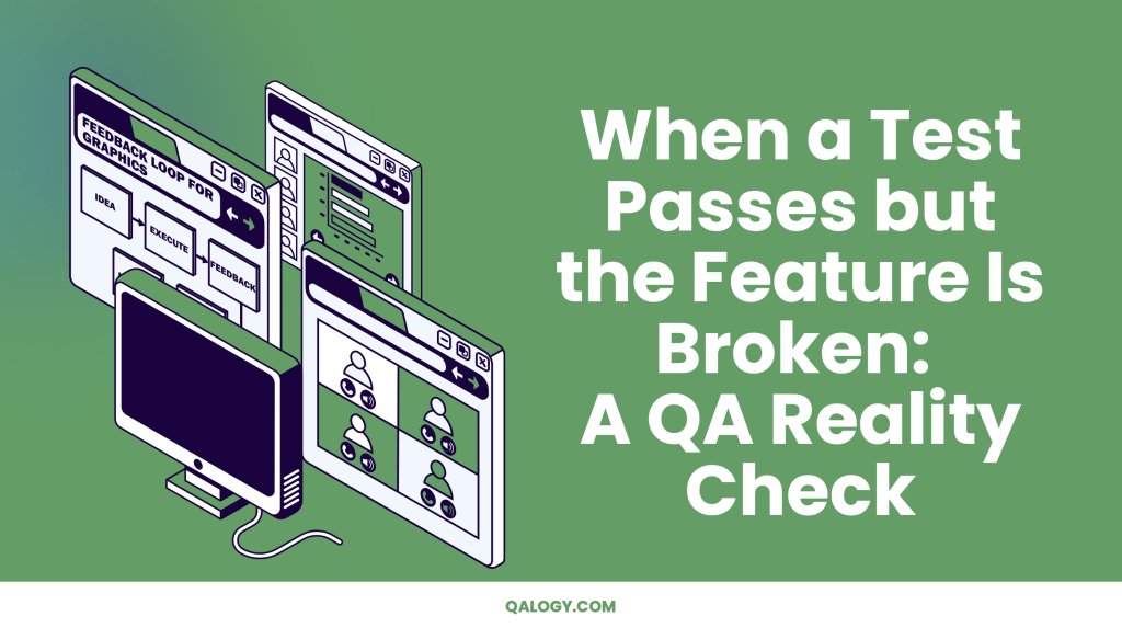 When a Test Passes but the Feature Is Broken: A QA Reality Check