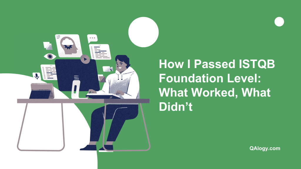 How I Passed ISTQB Foundation Level: What Worked, What Didn’t